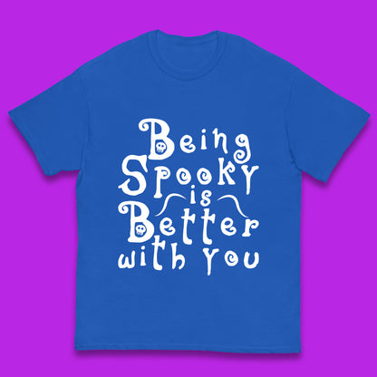 Being Spooky Is Better With You Halloween Saying Horror Spooky Season Kids T Shirt