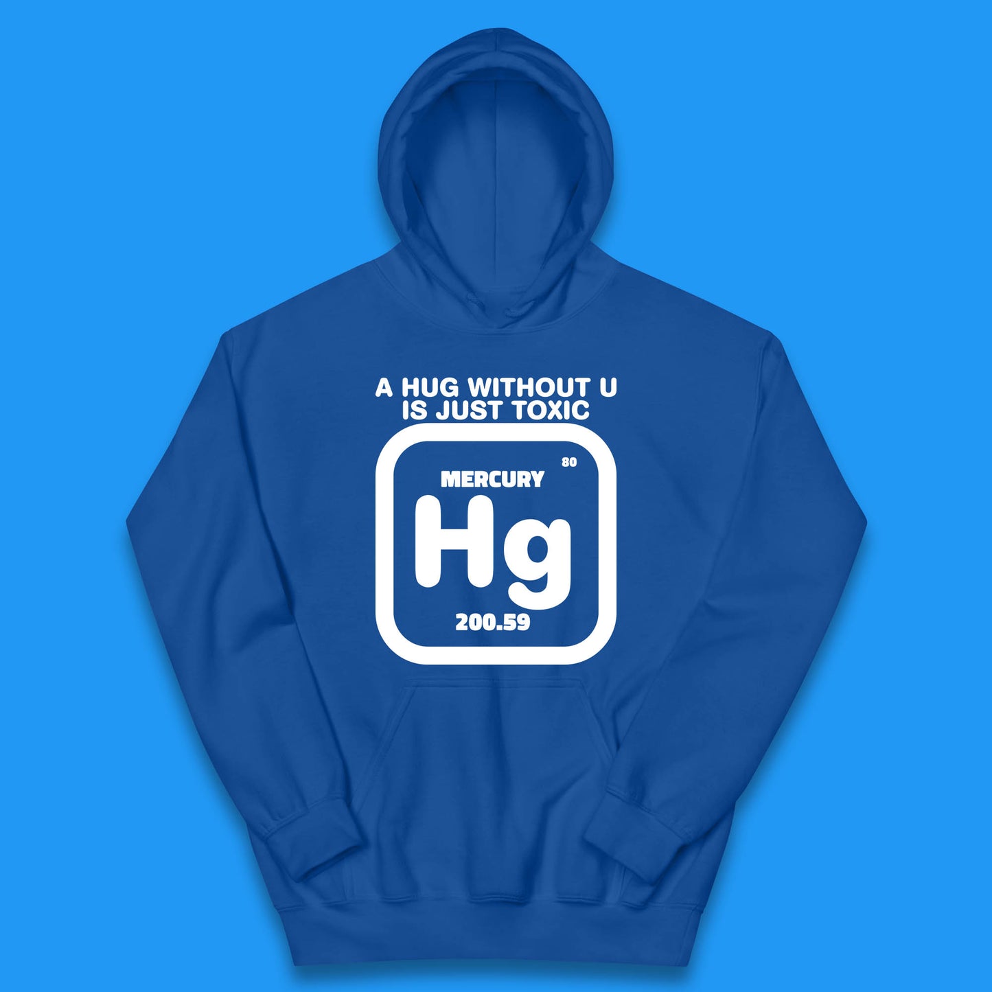 A Hug Without U Is Just Toxic Mercury Toxic Pickup Line Hug Chemistry Pun Meme Kids Hoodie