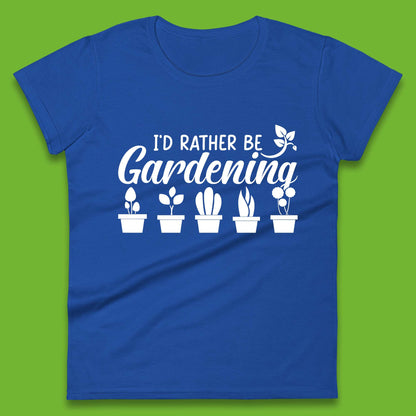 I'd Rather Be Gardening Funny Gardener Plant Lover Gardening Hobby Womens Tee Top