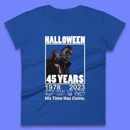 Michael Myers Fictional Character Signatures Halloween 45 Years 1978-2023 His Time Has Come Scary Movie  Womens Tee Top