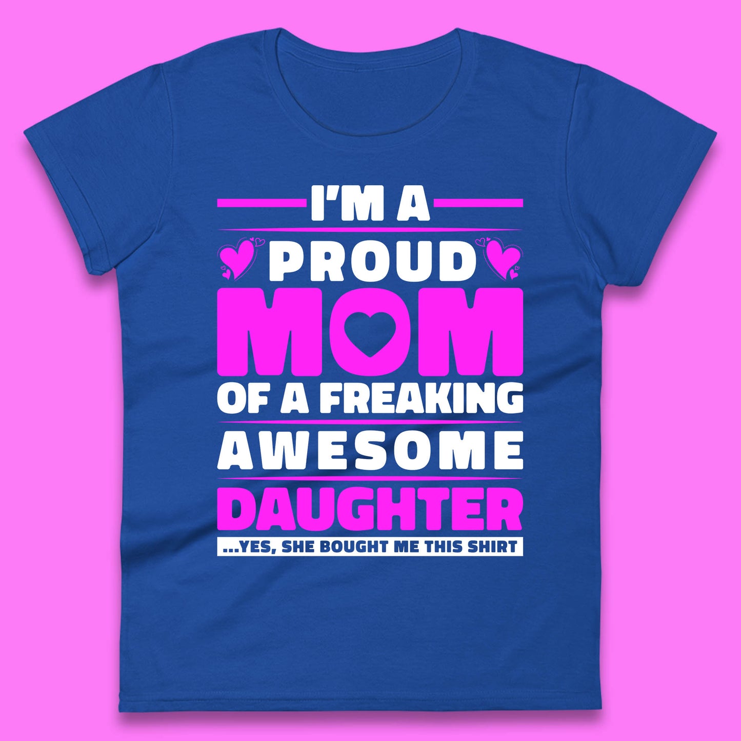 I'm A Proud Mom Of A Freaking Awesome Daughter Funny Womens Tee Top