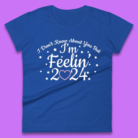 Feelin 2024 Womens T-Shirt