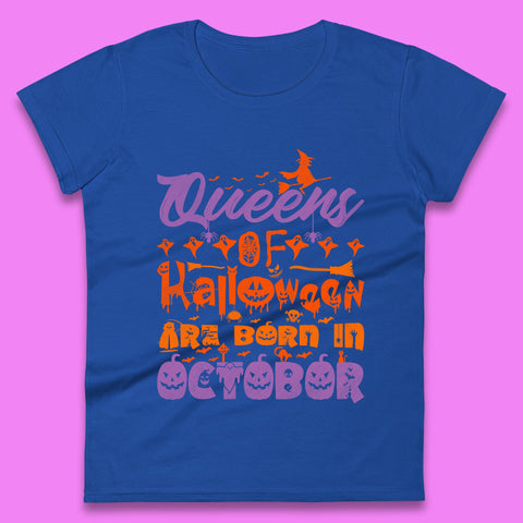Queens Of Halloween Are Born In October Halloween Witch Birthday Party Womens Tee Top