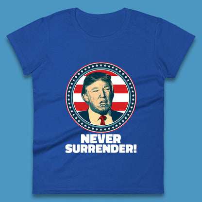 Never Surrender Donald Trump 2024 Take America Back Trump Not Guilty Campaign Political Womens Tee Top