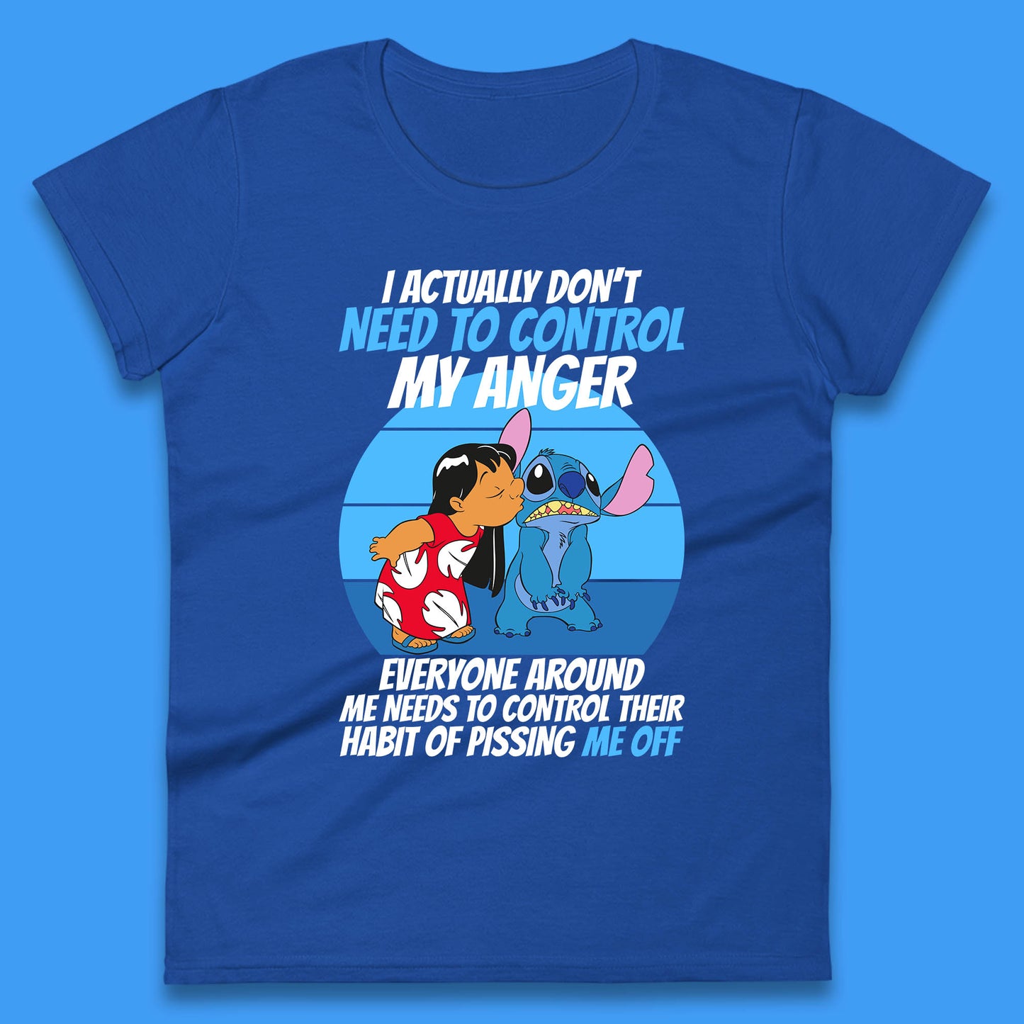 I Actually Need To Control My Anger Everyone Around My Need To Control Their Habit Of Pissing Me Off Lilo Kissing Stitch Womens Tee Top