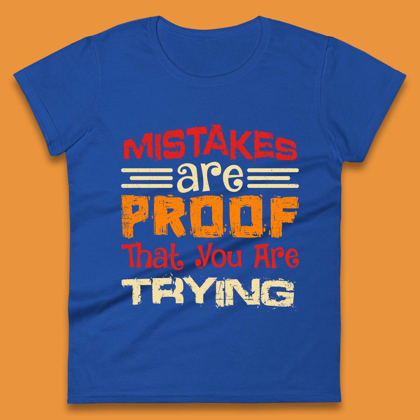 Mistakes Are Proof That You Are Trying Womens T-Shirt