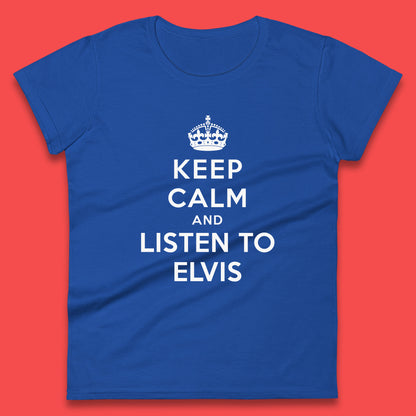 Keep Calm And Listen To Elvis American Singer Elvis Presley King Of Rock Womens Tee Top