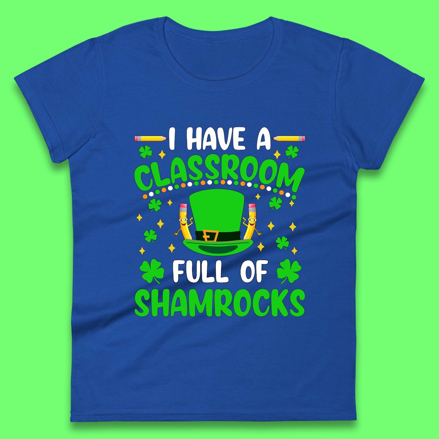 I Have A Classroom Full Of Shamrocks Womens T-Shirt