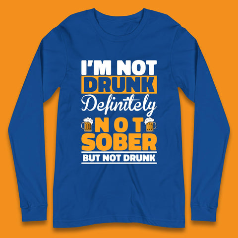 I'm Not Drunk Definitely Not Sober But Not Drunk Funny Saying Sarcastic Drinking Humor Drunk Novelty Long Sleeve T Shirt