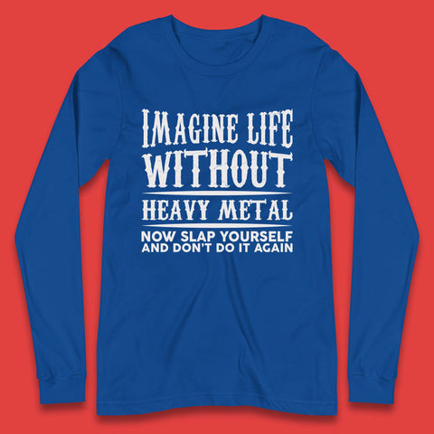 Life Without Heavy Metal Long Sleeve T-Shirt