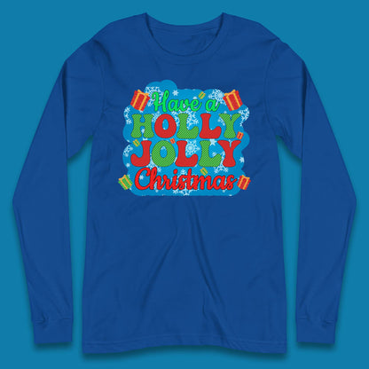 Have A Holly Jolly Christmas Long Sleeve T-Shirt