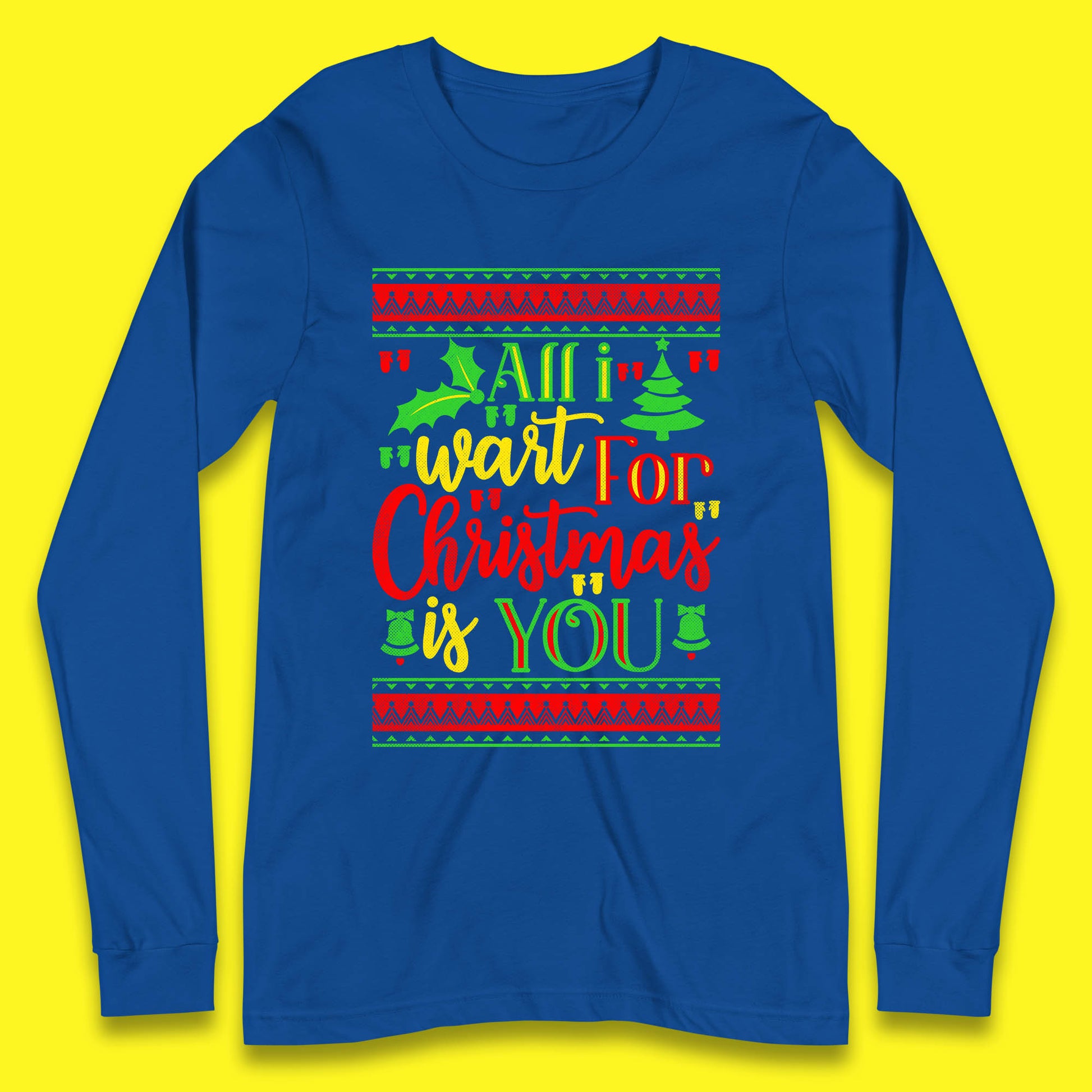 all i want for christmas is you long sleeve t shirt