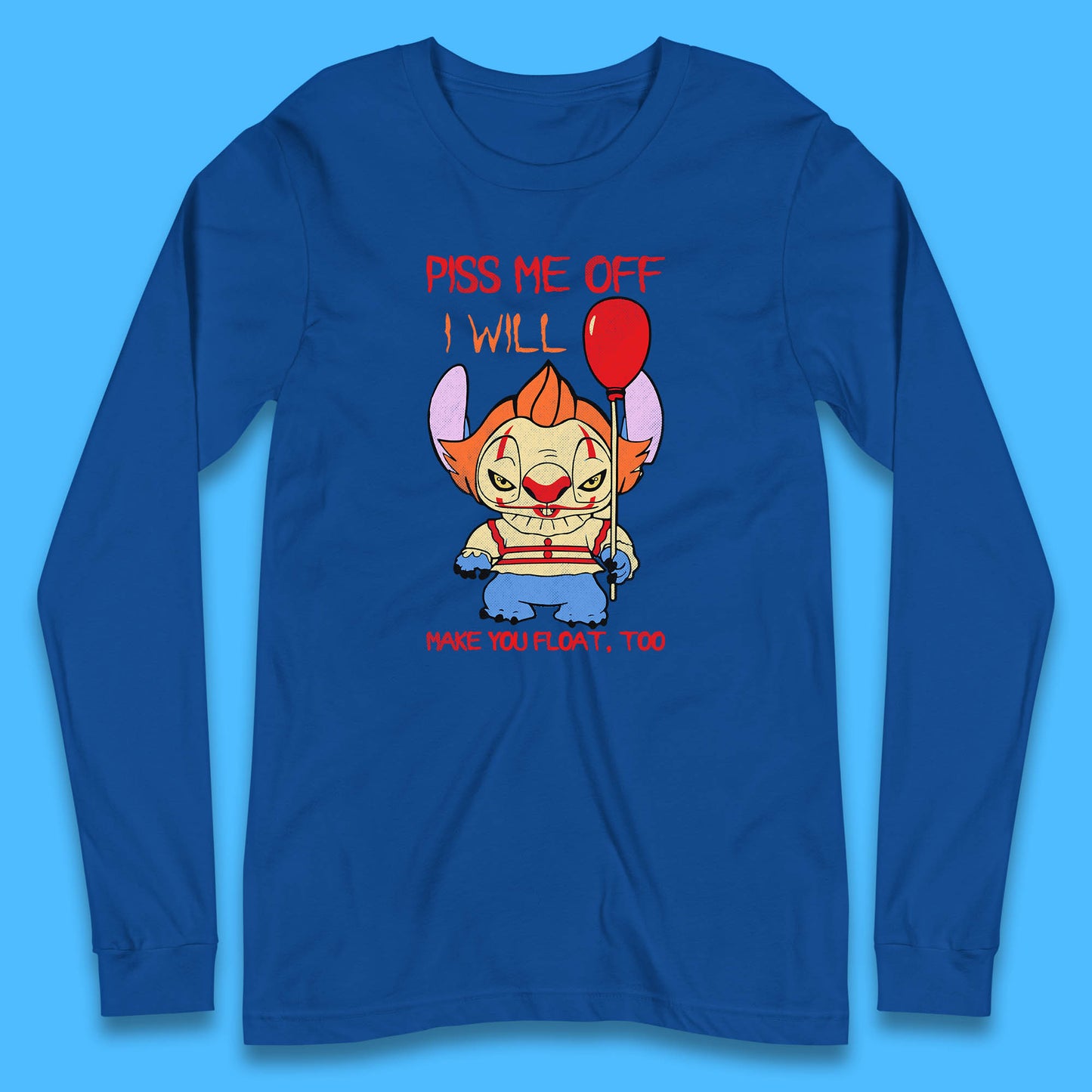 Piss Me Off I Will Make You Float, Too Halloween IT Pennywise Clown & Disney Stitch Movie Mashup Parody Long Sleeve T Shirt