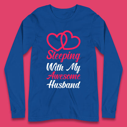 Sleeping With My Awesome Husband Long Sleeve T-Shirt