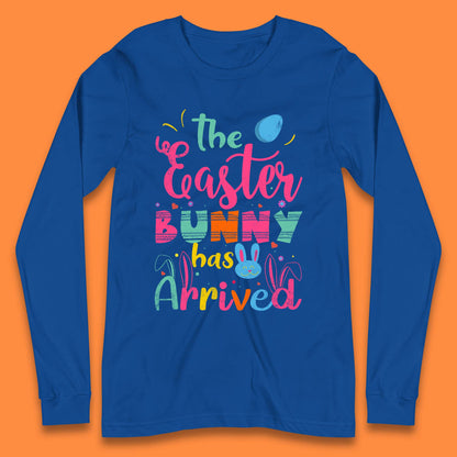 The Easter Bunny Has Arrived Long Sleeve T-Shirt