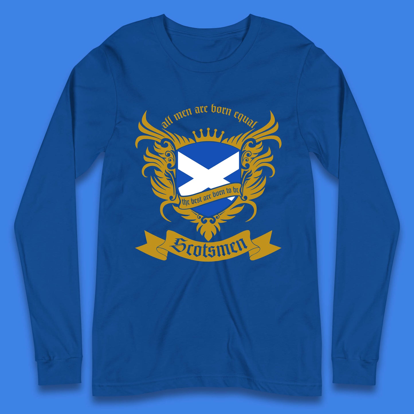 All Men Are Born Equal The Best Are Born To Be Scotsmen Scottish Flag Scotland Football St Andrews Day Long Sleeve T Shirt