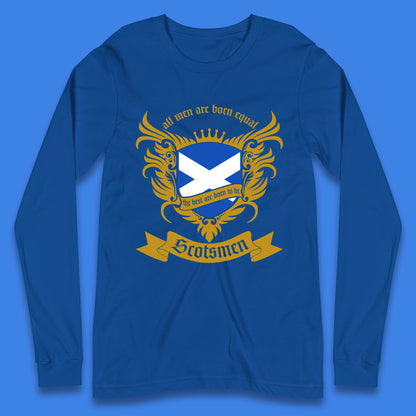 All Men Are Born Equal The Best Are Born To Be Scotsmen Scottish Flag Scotland Football St Andrews Day Long Sleeve T Shirt