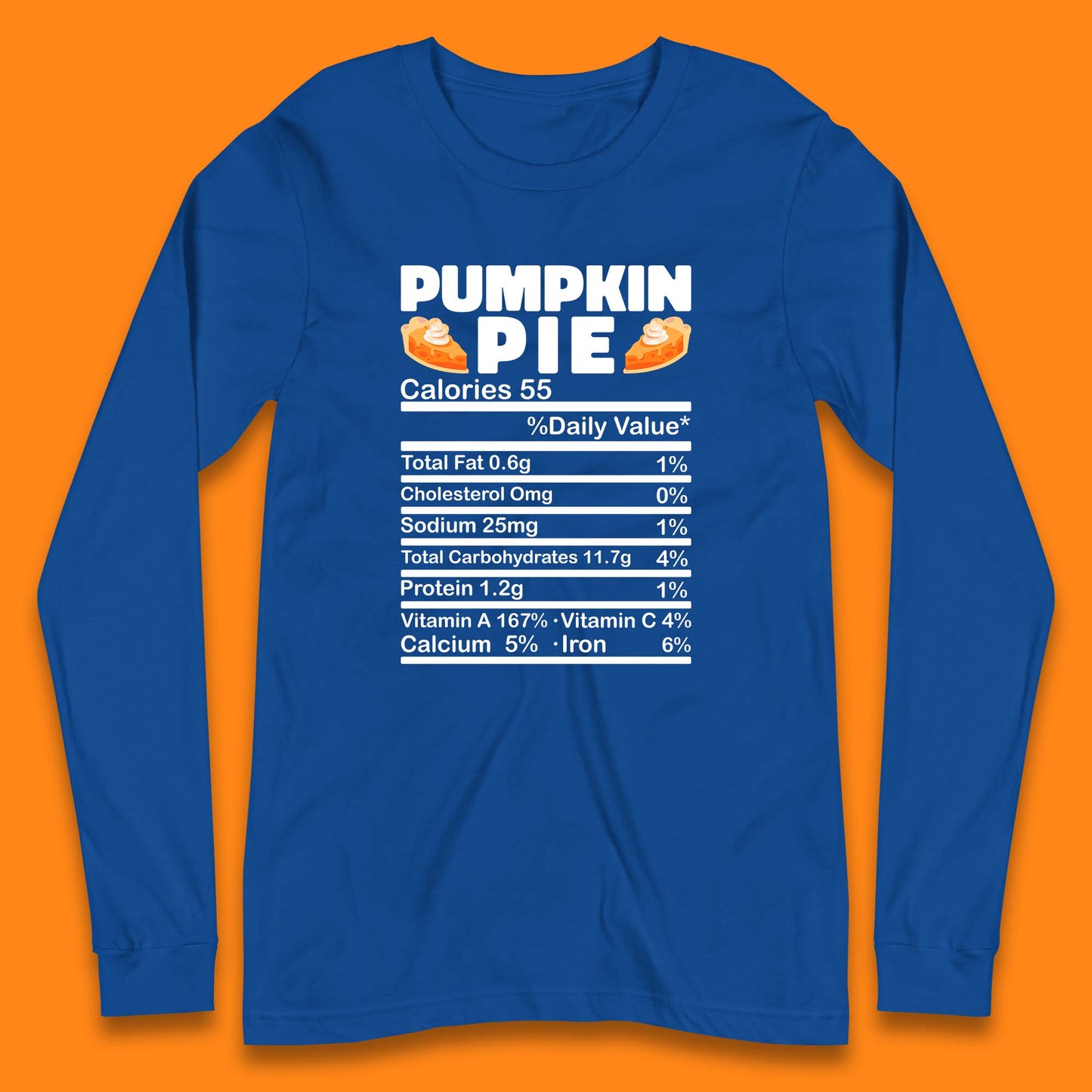 Pumpkin Pie Calories 55% Daily Value Thanksgiving Food Calories Funny Nutrition Facts Long Sleeve T Shirt