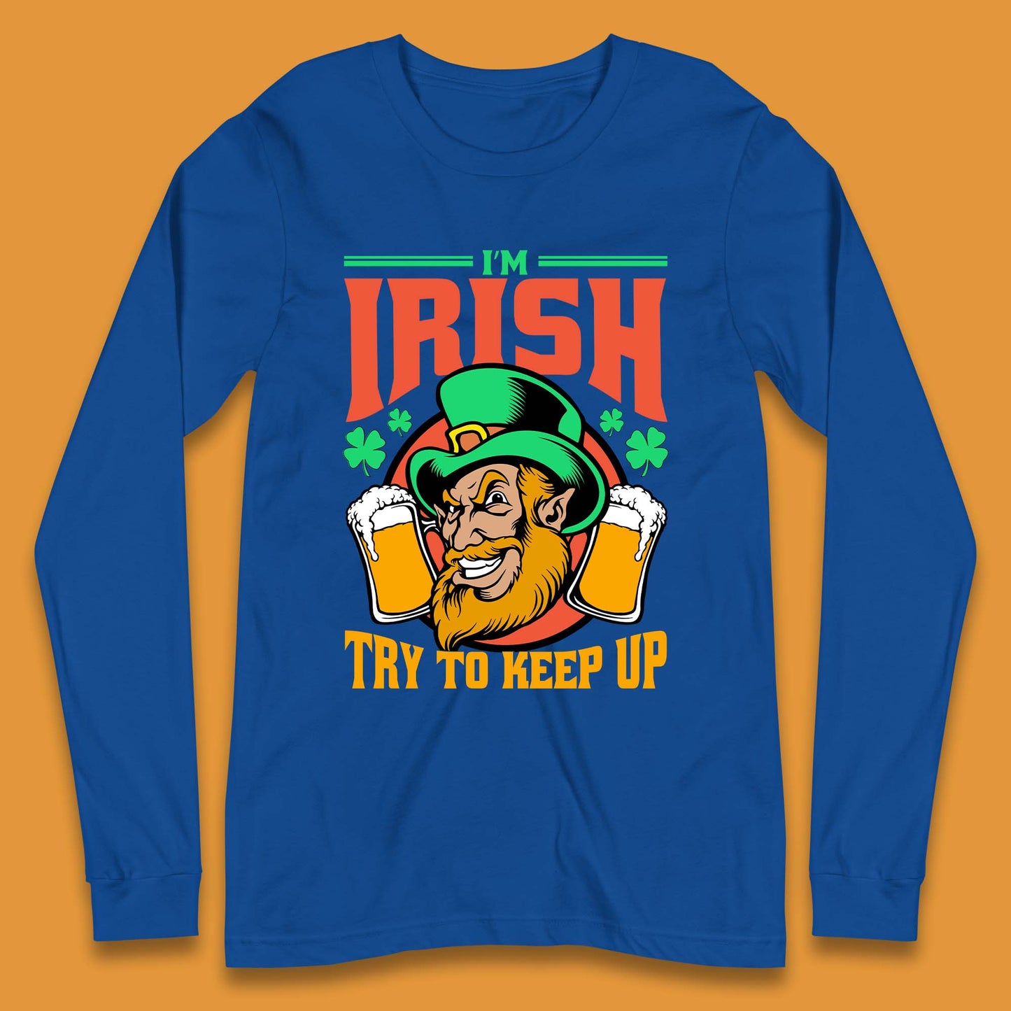 I'm Irish Try To Keep Up Long Sleeve T-Shirt