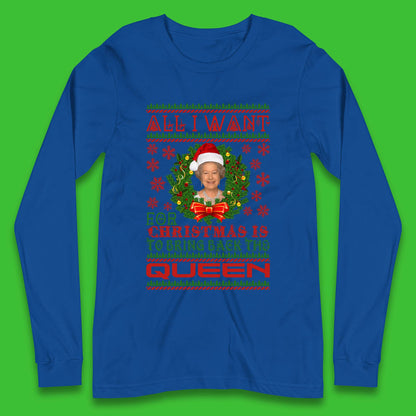 All I Want For Christmas Is To Bring The Back Queen  Long Sleeve T-Shirt