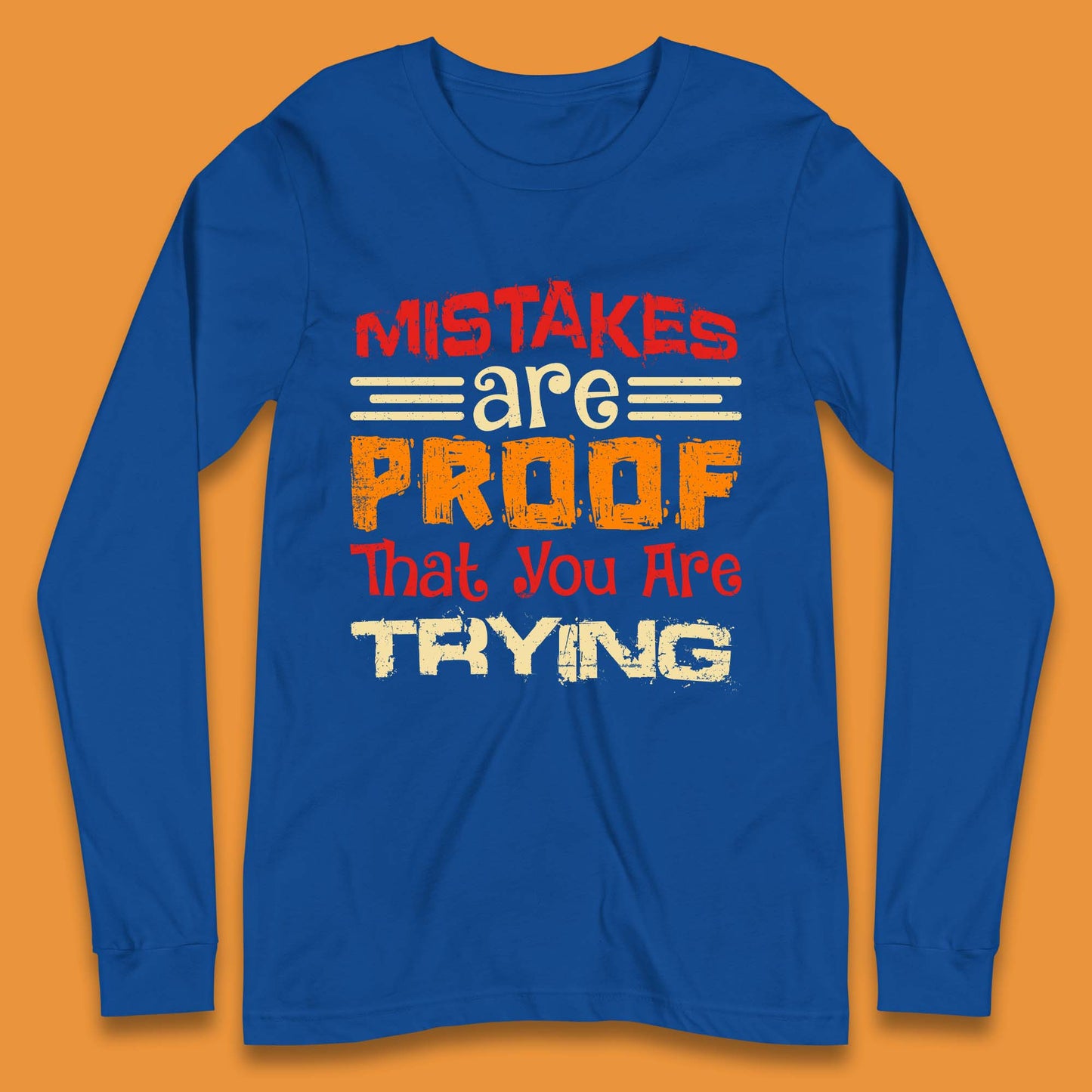 Mistakes Are Proof That You Are Trying Long Sleeve T-Shirt