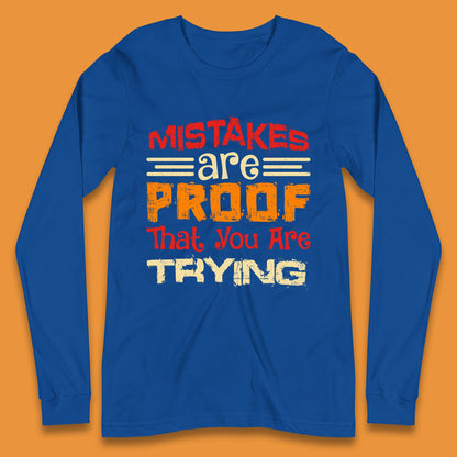 Mistakes Are Proof That You Are Trying Long Sleeve T-Shirt