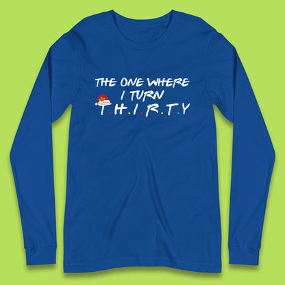 the one where i turn thirty long sleeve t shirt