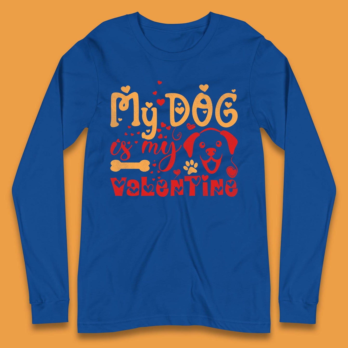 My Dog Is My Valentine Long Sleeve T-Shirt