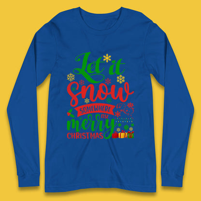 let it snow somewhere else christmas long sleeve t shirt