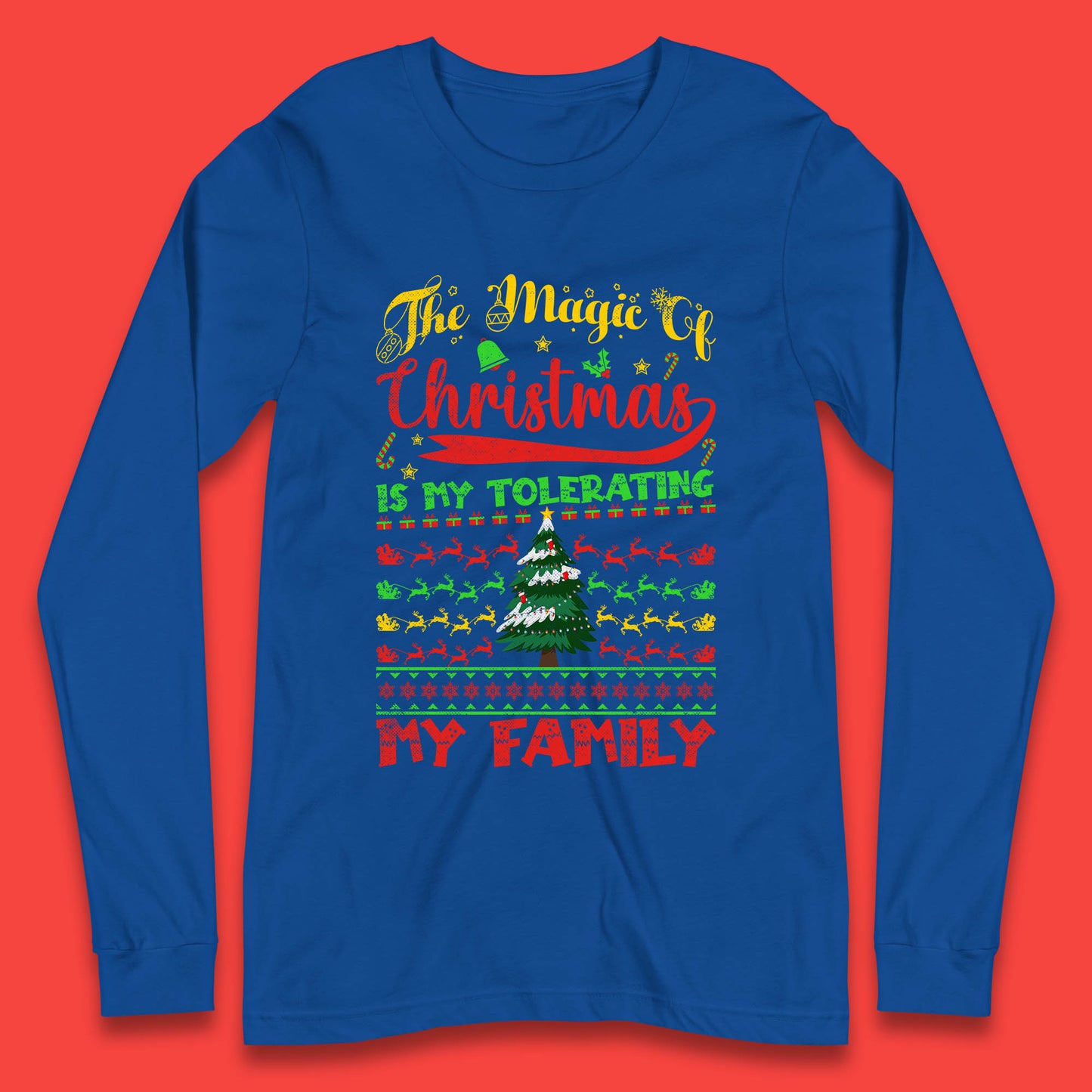 The Magic Of Christmas Is My Tolerating My Family funny Xmas Quote Long Sleeve T Shirt