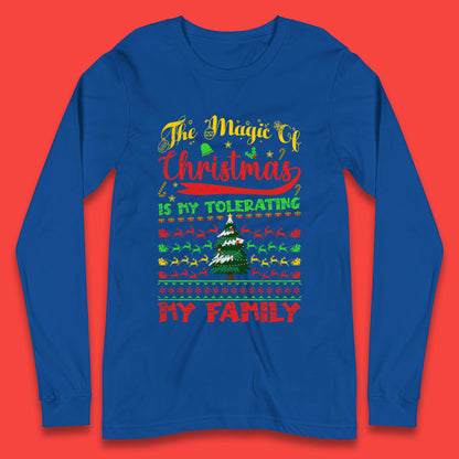 The Magic Of Christmas Is My Tolerating My Family funny Xmas Quote Long Sleeve T Shirt