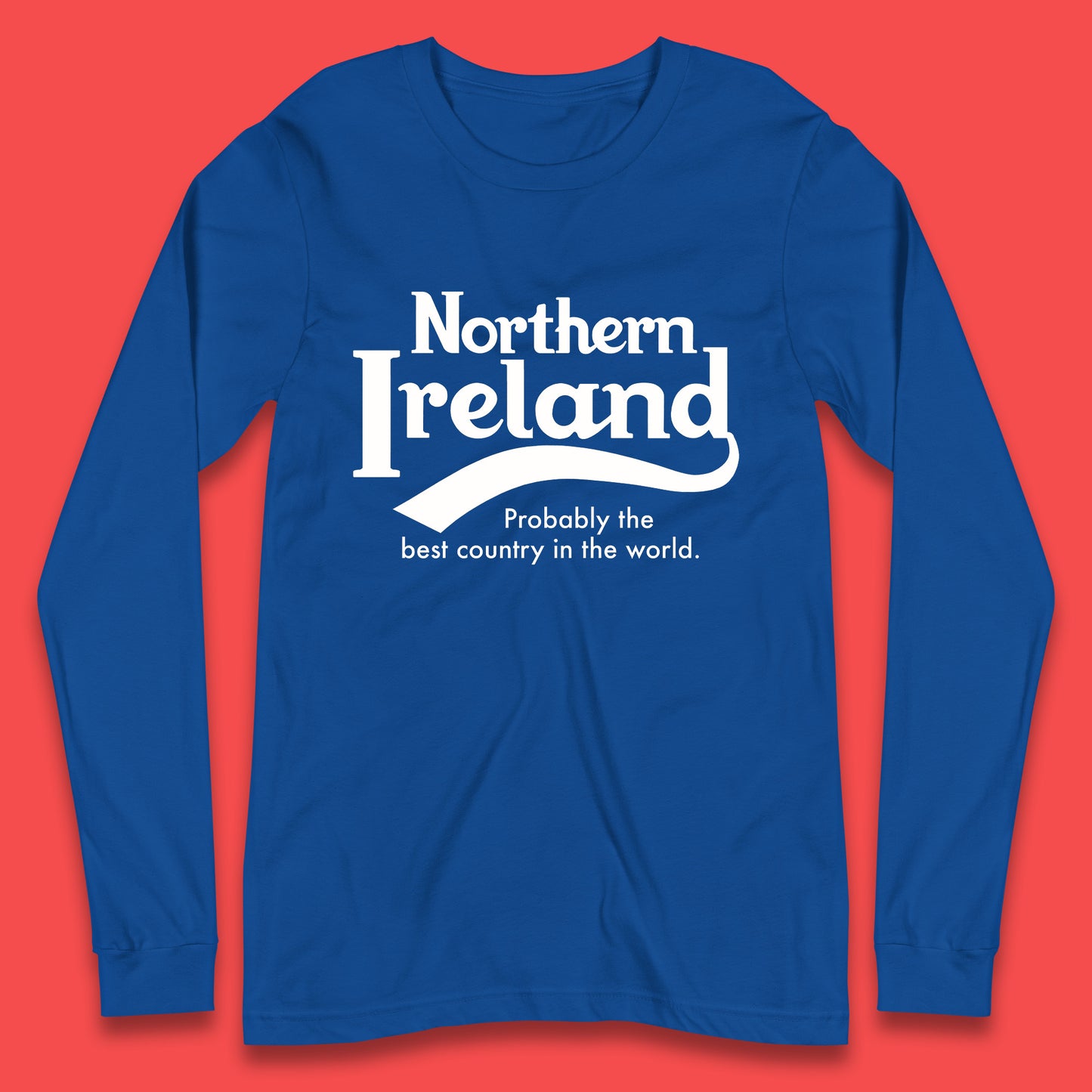 North Ireland Probably The Best Country In The World Uk Constituent Country Northern Ireland Is A Part Of The United Kingdom Long Sleeve T Shirt