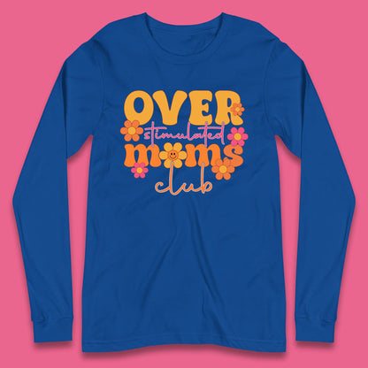 Over Stimulated Moms Club Long Sleeve T-Shirt