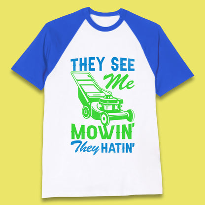 They See Me Mowin They Hatin Baseball T-Shirt