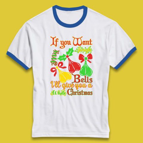 If You Want My Jingle Bells I'll Give You A White Christmas Rude Offensive Humor Xmas Ringer T Shirt