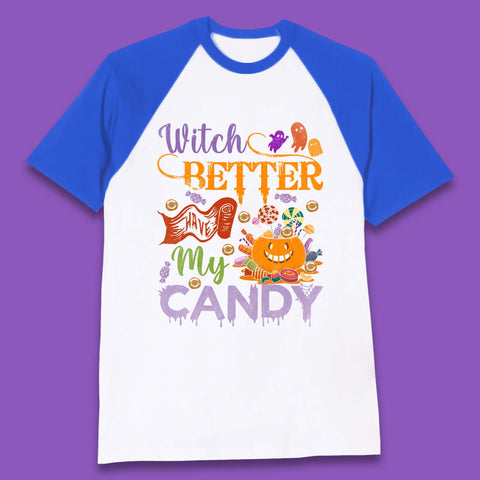 Witch Better Have My Candy Halloween Trick Or Treat Baseball T Shirt