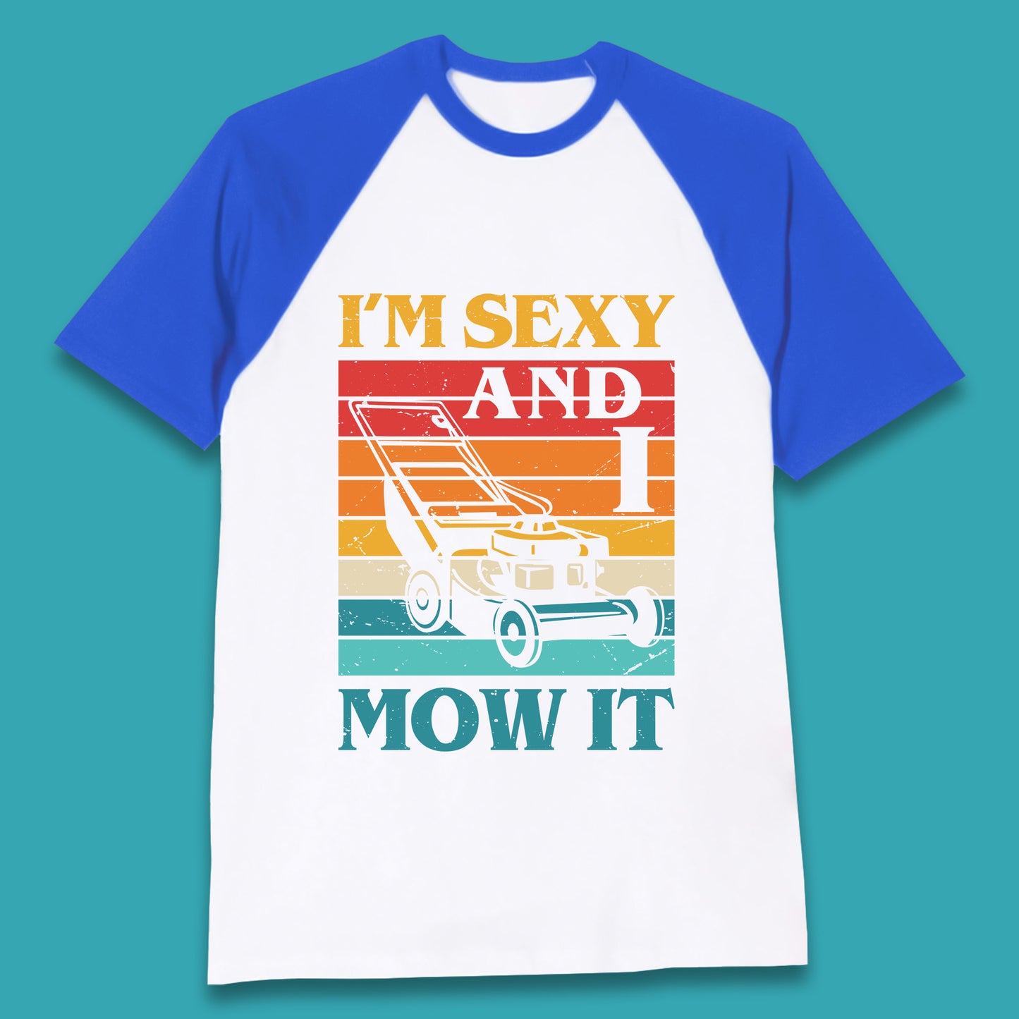 I'm Sexy And I Mow It Funny Lawn Mowing Father's Day Gardener Landscaper Dad Joke Landscaping Baseball T Shirt