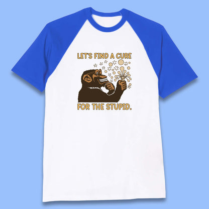 Let's Find A Cure For The Stupid Monkey Discovered Stupid People Funny Sarcastic Science Baseball T Shirt