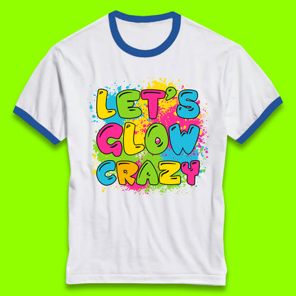 Let's Glow Crazy Paint Splatter Glow Birthday Retro Colorful Theme Party Ringer T Shirt