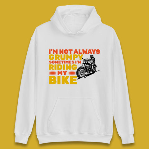 I'm Not Always Grumpy Sometimes I'm Riding My Bike Funny Grumpy Motorcycle Biker Unisex Hoodie