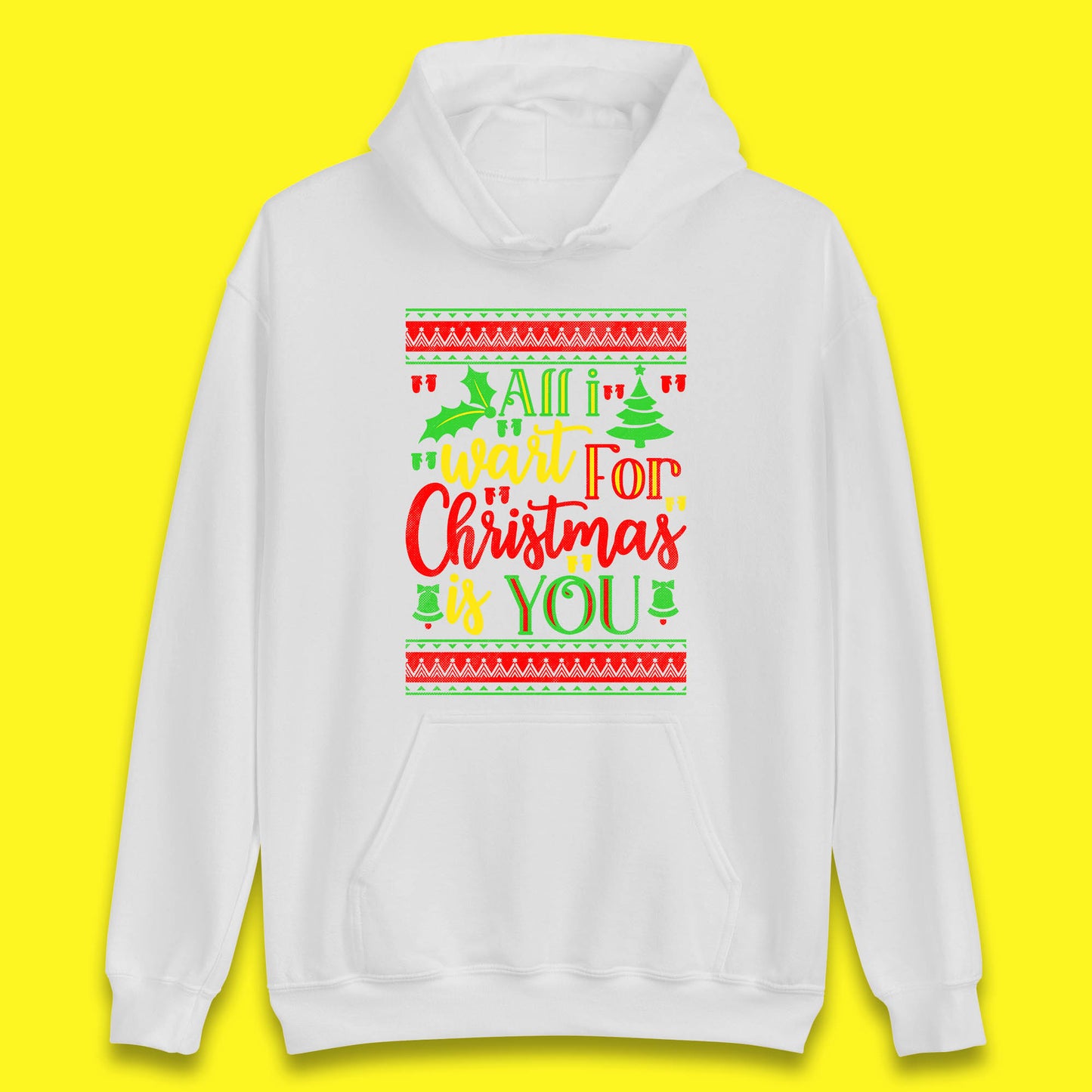 All I Want For Christmas Is You Funny Xmas Saying Holiday Celebration Unisex Hoodie