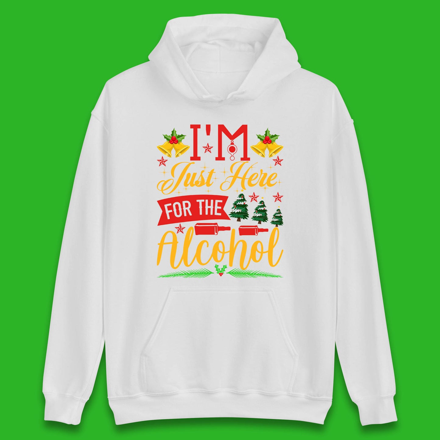 I'm Just Here For The Alcohol Christmas Drinking Party Xmas Drinking Lovers Unisex Hoodie