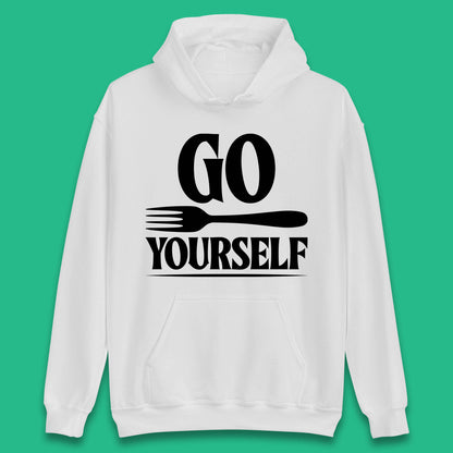 Go Fork Yourself Go Fuck Yourself Funny Sarcastic Offensive Fork Joke Unisex Hoodie