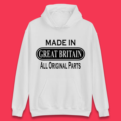 Made In Great Britain All Original Parts Vintage Retro Birthday British Born United Kingdom Country In Europe Unisex Hoodie