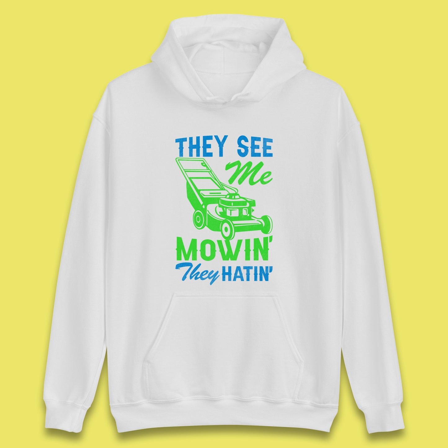 They See Me Mowin They Hatin Unisex Hoodie