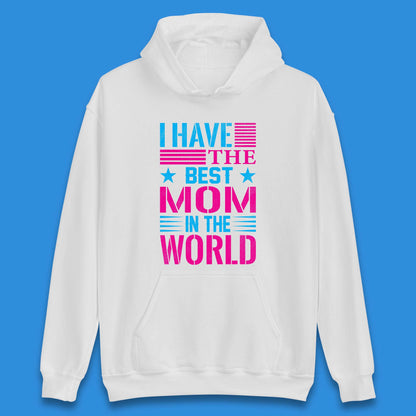 I Have The Best Mom Unisex Hoodie