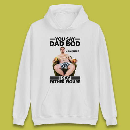 Personalised You Say Dad Bod Unisex Hoodie