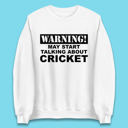 Warning May Start Talking About Cricket Funny Novelty Cricket Saying Gift Unisex Sweatshirt