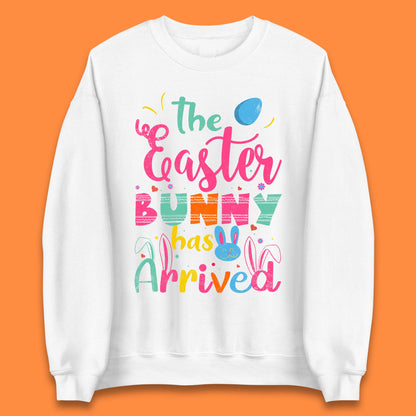 The Easter Bunny Has Arrived Unisex Sweatshirt