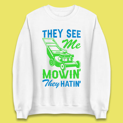 They See Me Mowin They Hatin Unisex Sweatshirt